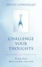 Image for Challenge Your Thoughts : Healing Mind, Spirit and Body with Truth