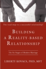 Image for Building a Reality-Based Relationship : The Six Stages of Modern Marriage
