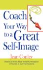 Image for Coach Your Way to a Great Self-Image