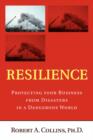 Image for Resilience : Protecting your Business from Disasters in a Dangerous World