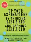 Image for Up Your Aspirations by Thinking Like a Kid and Earning Like a CEO : Start, Market, and Run Your Own Business