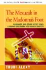 Image for The Mezuzah in the Madonna&#39;s Foot : Marranos and Other Secret Jews: A Woman Discovers Her Hidden Identity