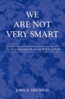 Image for We Are Not Very Smart