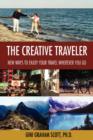 Image for The Creative Traveler : New Ways to Enjoy Your Travel Wherever You Go