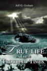 Image for True Life in These Troubled Times : Finding Truth in an Uncertain World