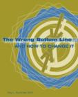 Image for The Wrong Bottom Line : and How to Change It