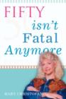 Image for Fifty Isn&#39;t Fatal Anymore