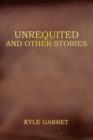 Image for Unrequited and Other Stories