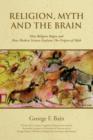 Image for Religion, Myth and the Brain : How Religion Began and How Modern Science Explains The Origins of Myth