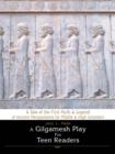 Image for A Gilgamesh Play for Teen Readers : A Tale of the First Myth &amp; Legend of Ancient Mesopotamia for Middle &amp; High Schoolers