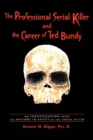 Image for The Professional Serial Killer and the Career of Ted Bundy : An Investigation Into the Macabre Id-Entity of the Serial Killer