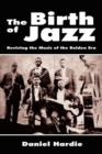 Image for The Birth of Jazz : Reviving the Music of the Bolden Era