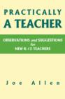 Image for Practically a Teacher : Observations and Suggestions for New K-12 Teachers