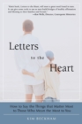 Image for Letters To The Heart : How to Say the Things that Matter Most to Those Who Mean the Most to You