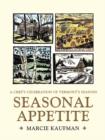 Image for Seasonal Appetite : A Chef&#39;s Celebration of Vermont&#39;s Seasons