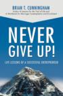 Image for Never Give Up! : Life Lessons of a Successful Entrepreneur