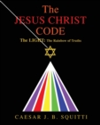 Image for The Jesus Christ Code : The Light: the Rainbow of Truths