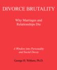Image for Divorce Brutality : Why Marriages and Relationships Die