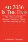 Image for AD 2036 Is The End : The Truth About the Second Coming of Christ and the Meaning of Life
