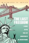 Image for The Last Freedom : A Novel on the Real-Life Adventure of Dr. Viktor Frankl