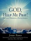 Image for God, Help Me Pray! : Personal Workbook &amp; Prayer Journal