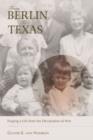 Image for From Berlin to Texas : Forging a Life from the Devastation of War