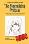 Image for The Magnetizing Princess : A children&#39;s story that uses some of the most powerful tools available, to get more of what you want