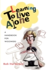 Image for Learning to Live Alone : A Handbook for Widowers