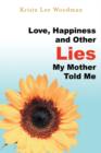 Image for Love, Happiness and Other Lies My Mother Told Me