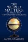 Image for The World Matters : An Insight Into The World&#39;s Burning Issues