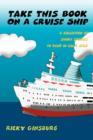 Image for Take This Book On A Cruise Ship : A collection of short stories to read in calm seas
