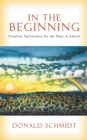 Image for In the Beginning : Creation Spirituality for the Days of Advent