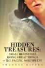 Image for Hidden Treasures : Small Businesses Doing Great Things In The Pacific Northwest