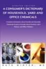 Image for A Consumer&#39;s Dictionary of Household, Yard and Office Chemicals : Complete Information about Harmful and Desirable Chemicals Found in Everyday Home P
