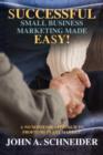 Image for Successful Small Business Marketing Made Easy! : A No Nonsense Approach to Profiting in Any Market!