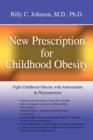 Image for New Prescription for Childhood Obesity : Fight Childhood Obesity with Antioxidants &amp; Phytonutrients