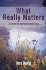 Image for What Really Matters : A Guide for Spiritual Awakening