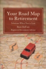 Image for Your Road Map to Retirement : Solutions When You&#39;re Lost