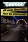 Image for Caution : Women Beware, Men Be Informed!