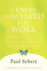 Image for I Know How Hard You Work