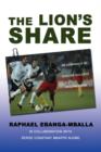 Image for The Lion&#39;s Share : An Almanach of Soccer Success in Cameroon