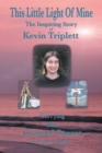 Image for This Little Light of Mine : The Inspiring Story of Kevin Triplett Carrying His Cross of Cancer