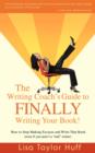 Image for The Writing Coach&#39;s Guide to Finally Writing Your Book! : How to Stop Making Excuses and Write That Book (Even If You Aren&#39;t a Real Writer)