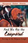 Image for And We Ate the Leopard : Serving in the Belgian Congo