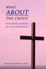 Image for What about the Cross? : Exploring Models of the Atonement
