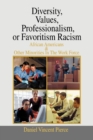 Image for Diversity, Values, Professionalism, or Favoritism Racism : African Americans &amp; Other Minorities in the Work Force