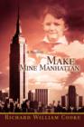 Image for Make Mine Manhattan : A Memoir