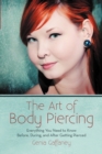 Image for The Art of Body Piercing : Everything You Need to Know Before, During, and After Getting Pierced