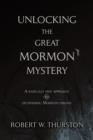 Image for Unlocking the Great Mormon Mystery : A Radically New Approach to Deciphering Mormon Origins