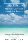 Image for The 5 as : Acceptance, Affection, Appreciation, Approval, and Attention: The Journey to Emotional Fulfillment.